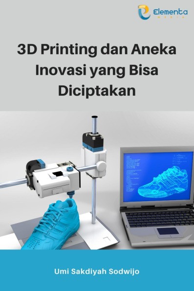3D Printing dan Aneka Inovasi yang Bisa Diciptakan